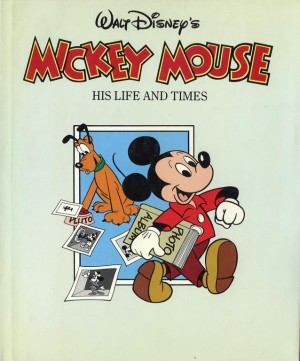Richard Holliss, e.a. ~ Walt Disney's Mickey Mouse: His Life and Times