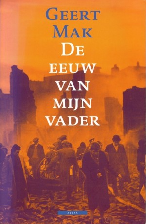 Geert Mak ~ De eeuw van mijn vader