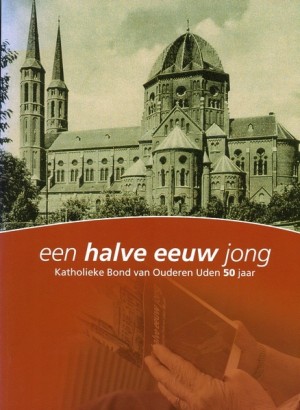 Een halve eeuw jong; Katholieke Bond van Ouderen Uden 50 jaar