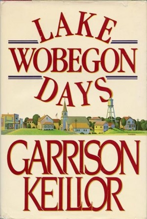 Garrison Keillor ~ Lake Wobegon days