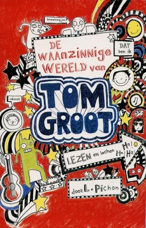 L. Pichon ~ De waanzinnige wereld van Tom Groot