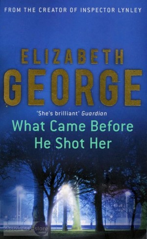 Elizabeth George ~ Thomas Lynley 14: What Came Before He Shot Her