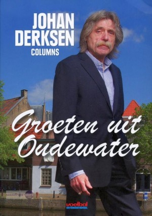 Johan Derksen ~ Groeten uit Oudewater  (Columns)
