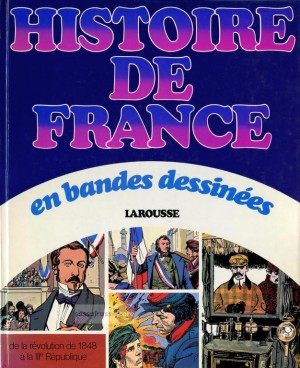 Histoire de France en bandes dessinees 07: De la Révolution de 1848 à la IIIe République