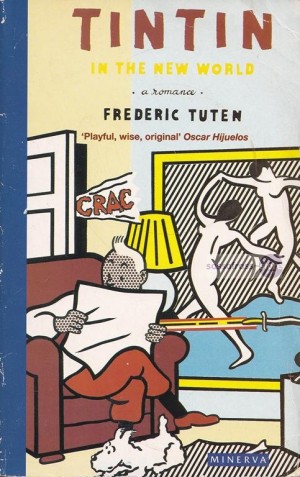 Frederic Tuten ~ Tintin in the New World: A Romance