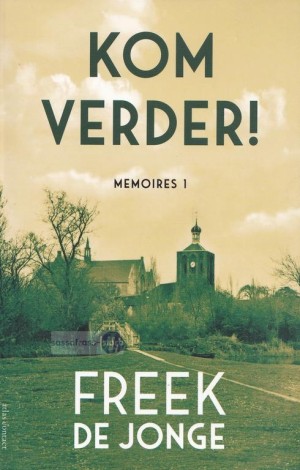 Freek de Jonge ~ Memoires 1: Kom Verder! 